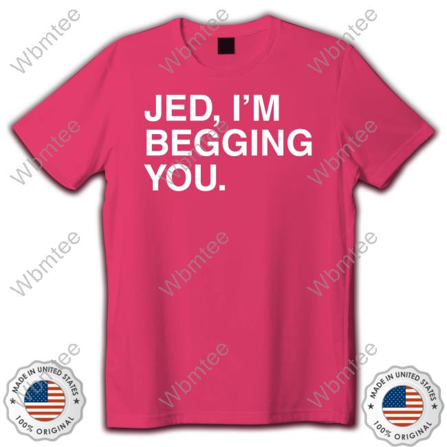 Official Jed I'm Begging You Tee