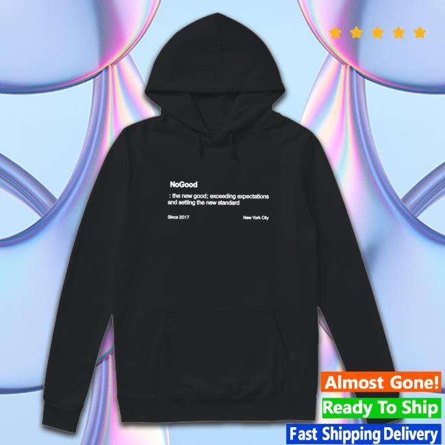 Nogood The New Good Exceeding Expectations And Setting The New Standard Shirt