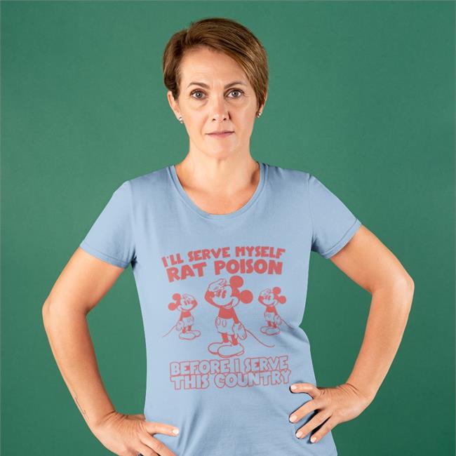 I’Ll Serve Myself Rat Poison Before I Serve This Country Ringer TShirt