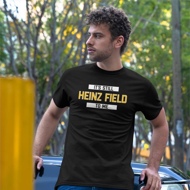 Rever Lavie Merch It's Still Heinz Field To Me Hoodie Pittsburgh Clothing Company Store