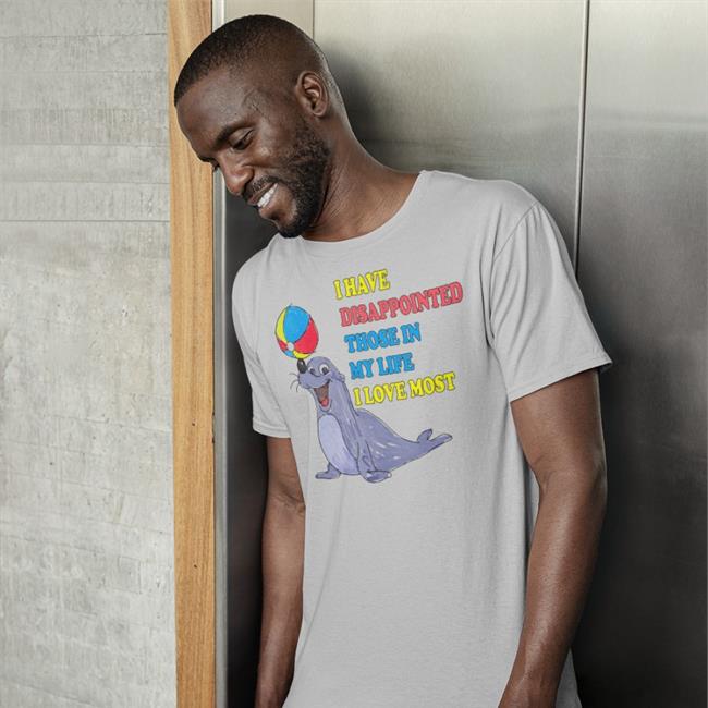I Have Disappointed Those In My Life I Love Most Shirt Shirts That Go Hard The Good Shirts Shop