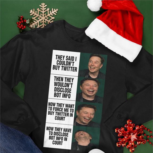 They Said I Couldn't Buy Twitter Then They Wouldn't Disclose Bot Info T Shirt Elon Musk