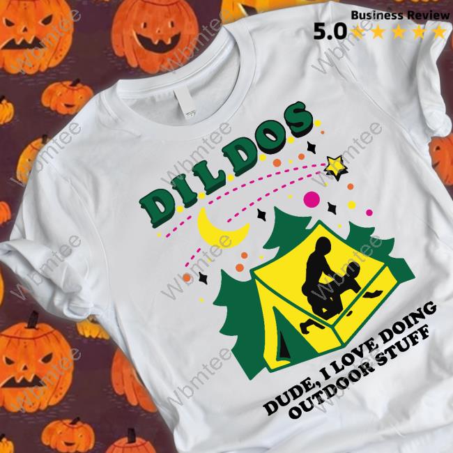 Goodshirts Merch Dildos Dude I Love Doing Outdoor Stuff Tee