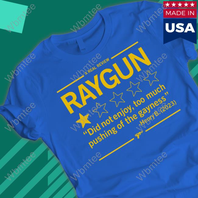 Raygun Merch A Real Review Did Not Enjoy Too Much Pushing Of The Gayness Henry B 2023 Tee Shirt
