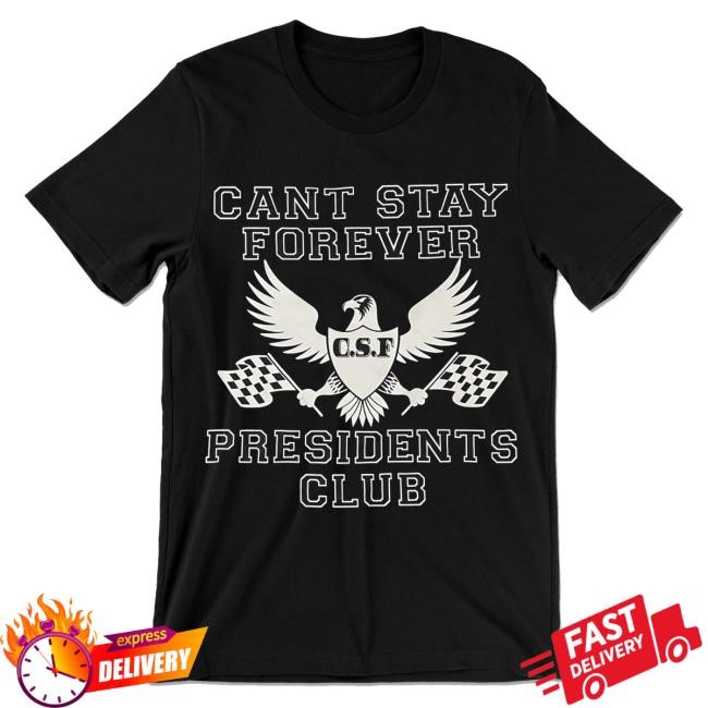 Cant Stay Forever Presidents Club Short Sleeve Tee