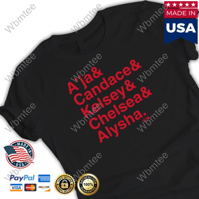 A’Ja & Candace & Kelsey & Chelsea & Alysha Tee Shirts