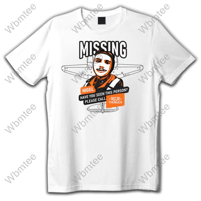 Official Gaijin Merch Mising Nigel Have You Seen This Person Please Call War Thunder Shirt