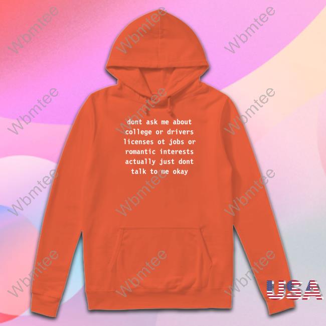 Dont Ask Me About College Or Drivers Hoodie Avanti