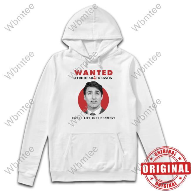 Wanted Trudeau4treason Facing Life Imprisonment T-Shirt