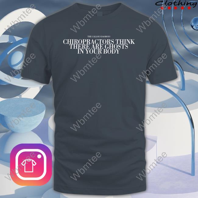 Official The Callous Daoboys Chiropractors Think There Are Ghosts In Your Body Crewneck Sweatshirt