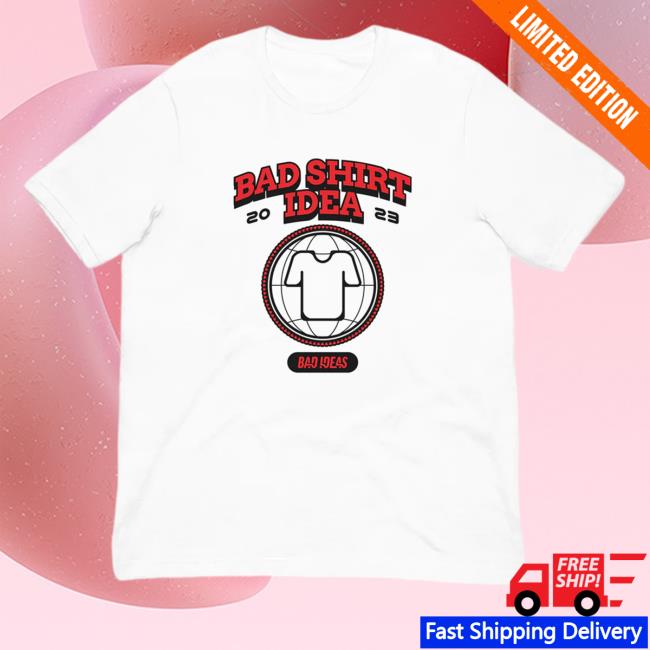 Bad Ideas Merch Bad Shirt Idea Hoodie Badideasmerch