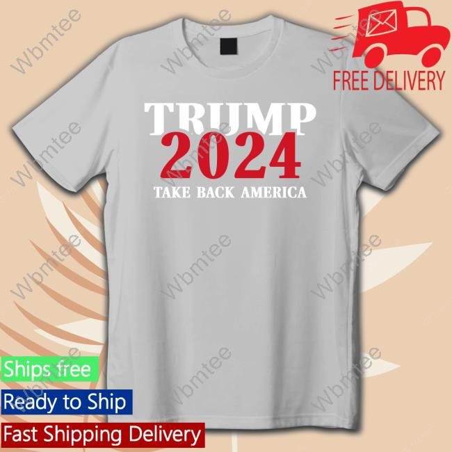 Official Trump Store America Trump 2024 Take Back America Tee