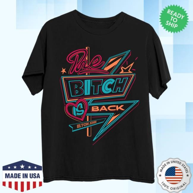 Elton John Official Merch Shop The Bitch Is Back Sign New Shirt