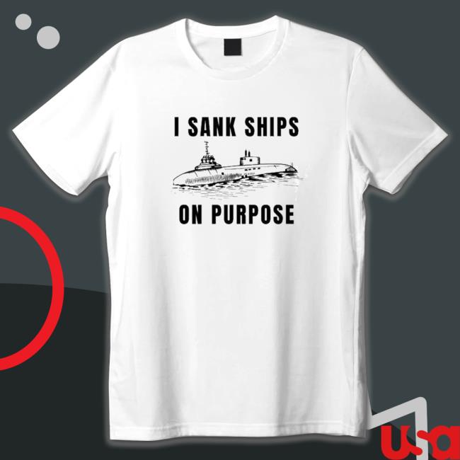 I sank ships on purpose Tee I sank ships on purpose Long Sleeve T Shirt