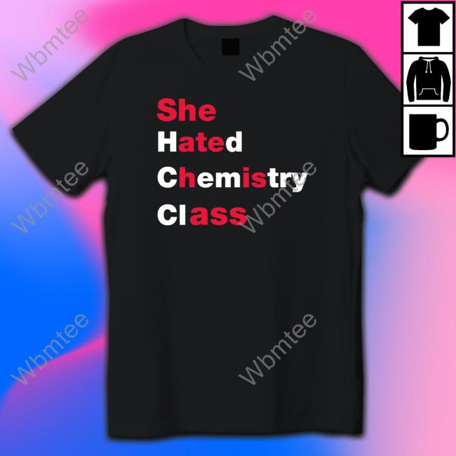 She Hated Chemistry Class Unisex T Shirt