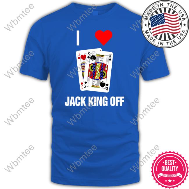 I Love Jack King Off T Shirt