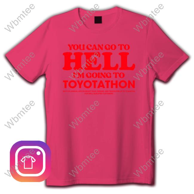 Official TeeShirtPalace You Can Go To Hell Im Going To Toyotathon Hoodie You Can Go To Hell Im Going To Toyotathon Hoodie