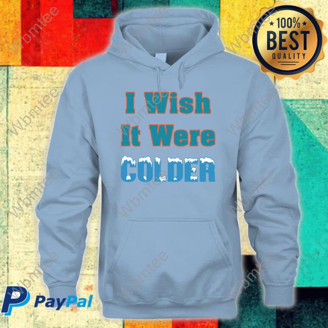 I Wish It Were Colder Hoodie Mike Mcdaniel I Wish It Were Colder Shirt