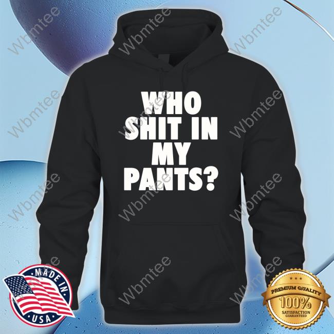 Official Who Shit In My Pants T-Shirt
