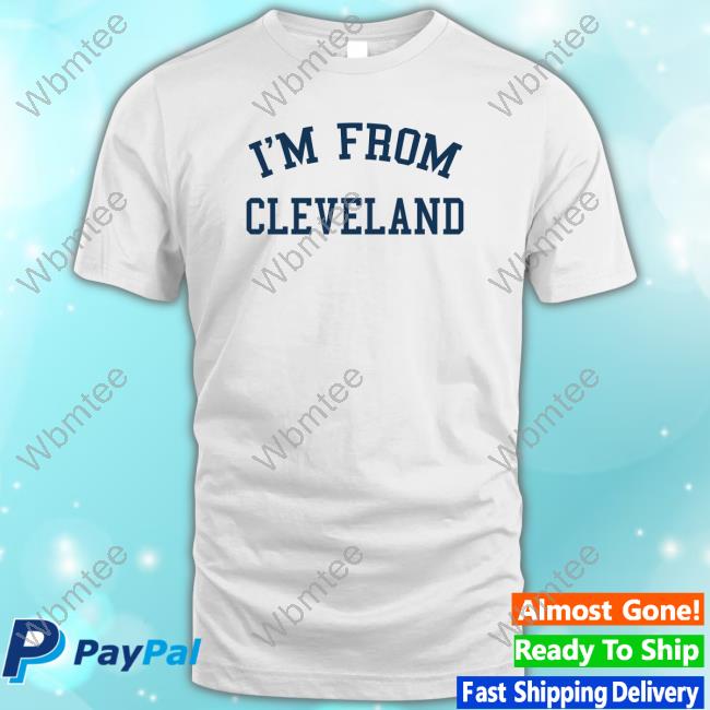 I'm From Cleveland Shirt