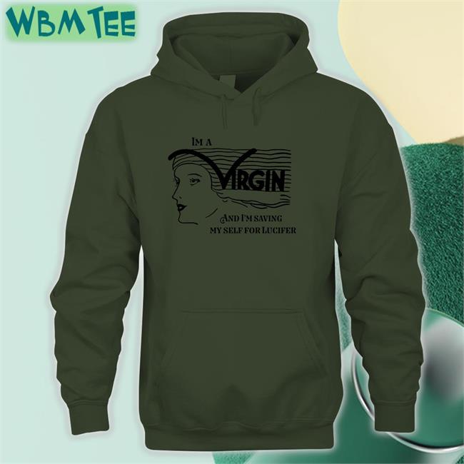 I'm A Virgin And I'm Saving Myself For Lucifer Shirts
