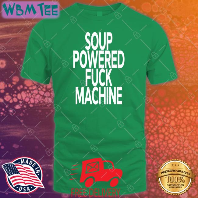 Soup Powered Fuck Machine Tee