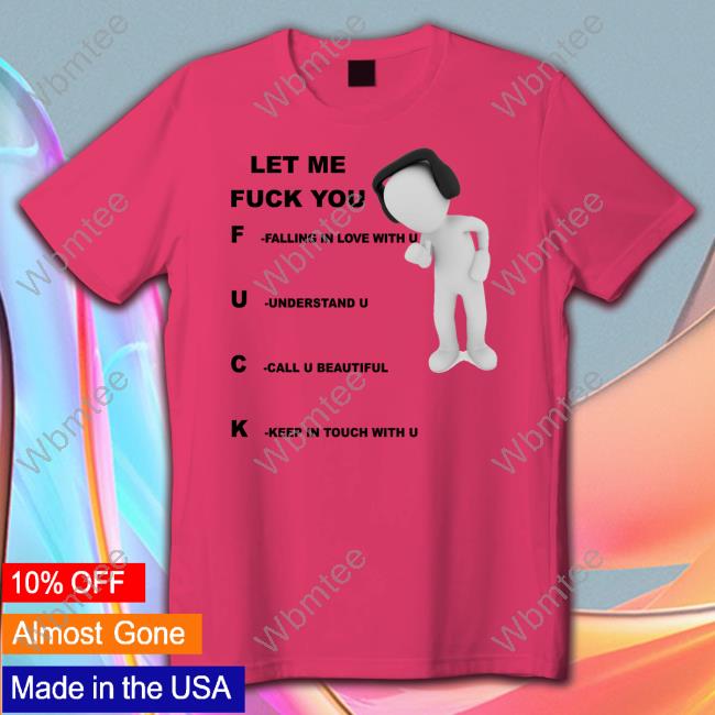 Official Let Me Fuck You Falling In Love With U Understand U Call U Beautiful Keep In Touch With U Shirts