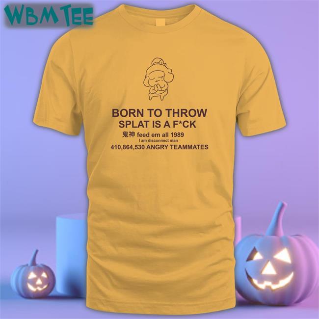 Mocha Born To Throw Splat Is A Fuck Offical White Shirt MochaSplats