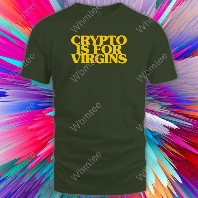 Shirts That Go Hard Crypto Is For Virgins Hoodie