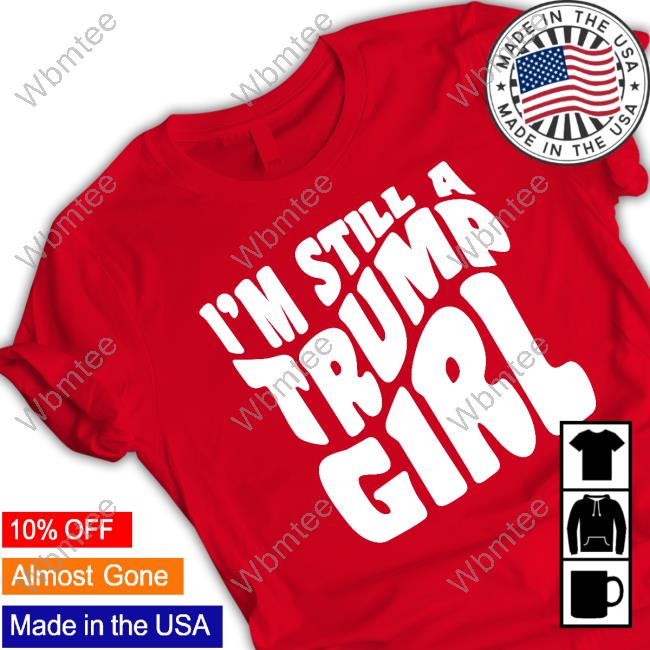 Official I’m Still A Trump Girl Tee