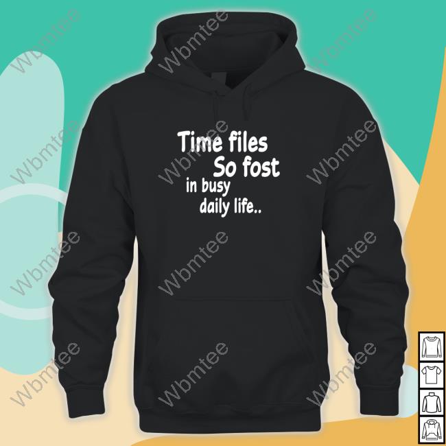 Poorly Translated Shirts Time Flies So Fast In Busy Daily Life.. Hooded Sweatshirt Translatedtees