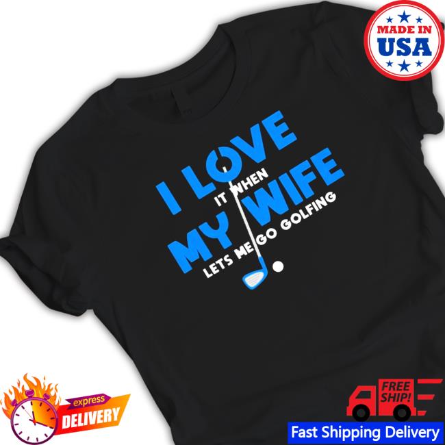 Official I love it when my wife let’s me play golf essential Hoodies Official I love it when my wife let’s me play golf essential Shirt