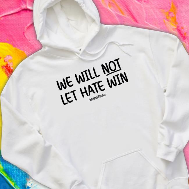 We Will Not Let Hate Win Because Truth Is Golden T Shirt