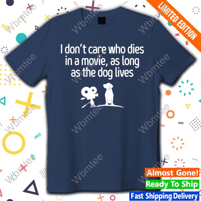 I Don't Care Who Dies In A Movie As Long As The Dog Lives Tank Top