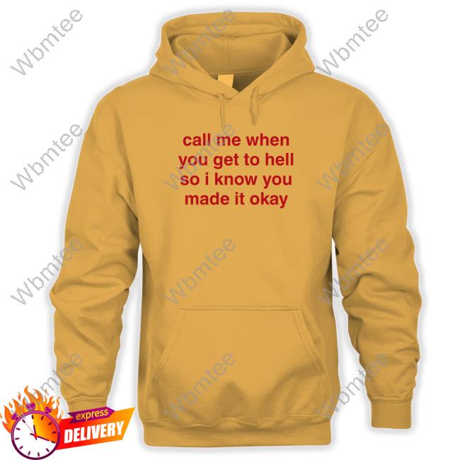 Official Call Me When You Get To Hell So I Know You Made It Okay T Shirt