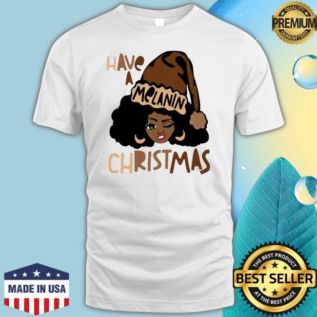 Official Top kryssylareina Have A Melanin Christmas 2022 Tee