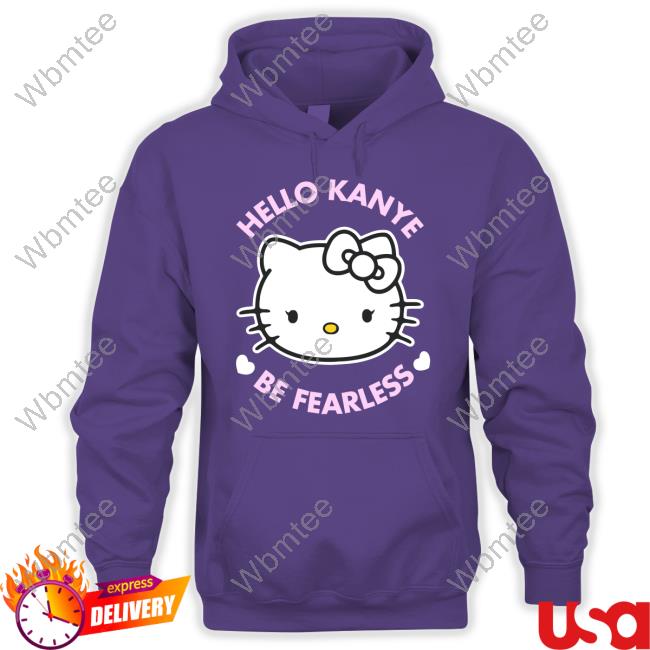 Hello Kanye Be Fearless T-Shirt
