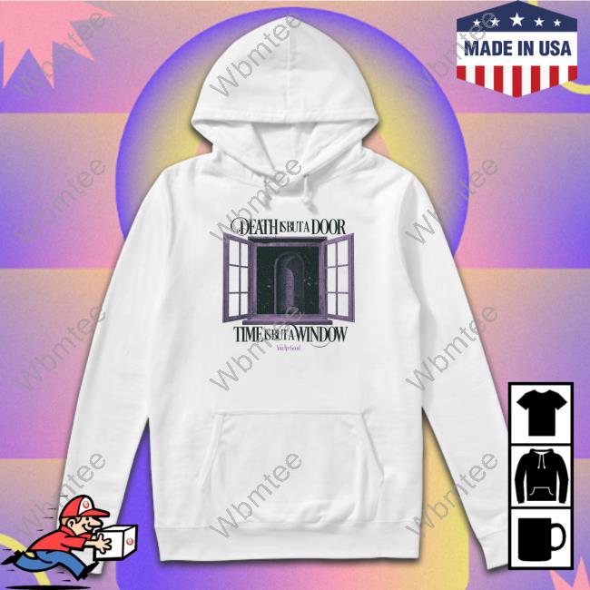 Death Is But A Door TShirts You Are Good Death Is But A Door Hoodie You Are Good