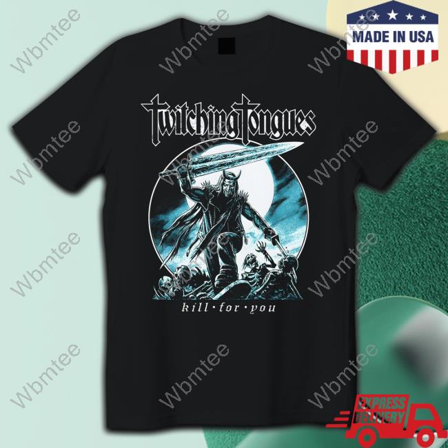 Twitching Tongues Kill For You T Shirt