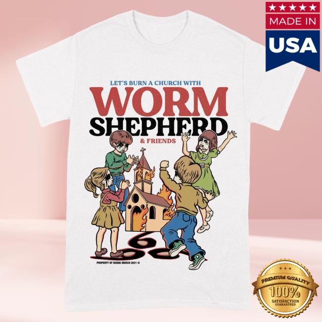 Official Worm Shepherd Rising Merch Worm Shepherd - Let's Burn A Church With Worm Shepherd & Friends T-Shirt Risingmerch