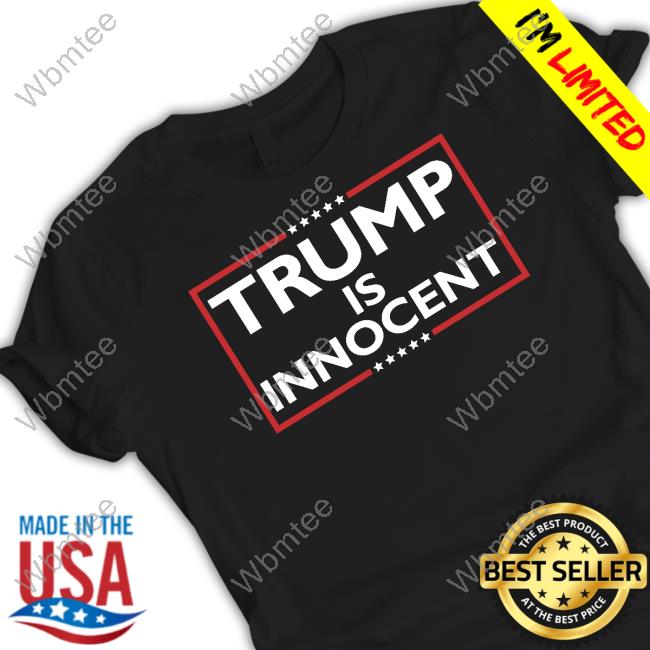 Trump Is Innocent Shirt