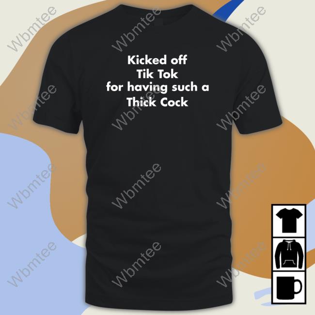 Kicked Off Tik Tok For Having Such A Thick Cock Hoodie