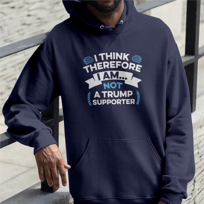 I Think Therefore I Am Not A Trump Supporter Shirt Rbisrb
