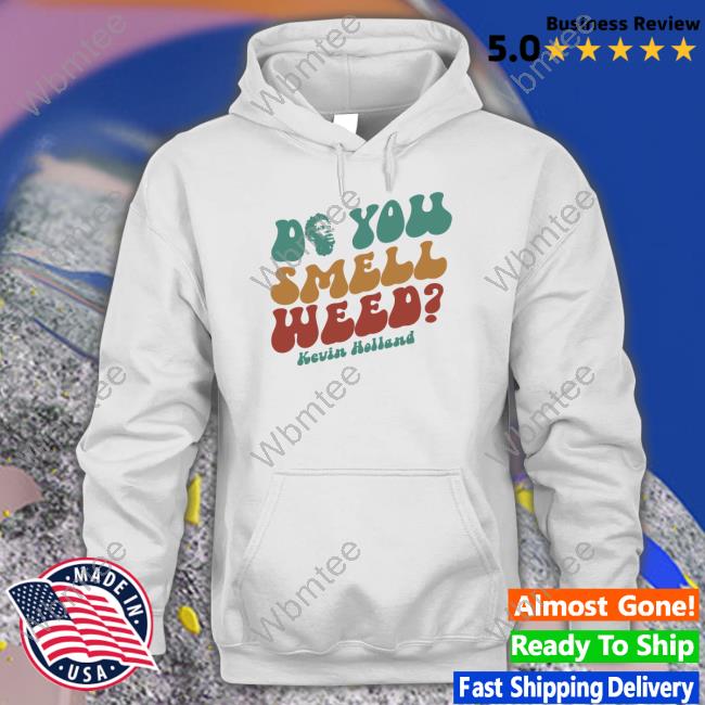Millions Merch Do You Smell Weed By Kevin Holland Shirt