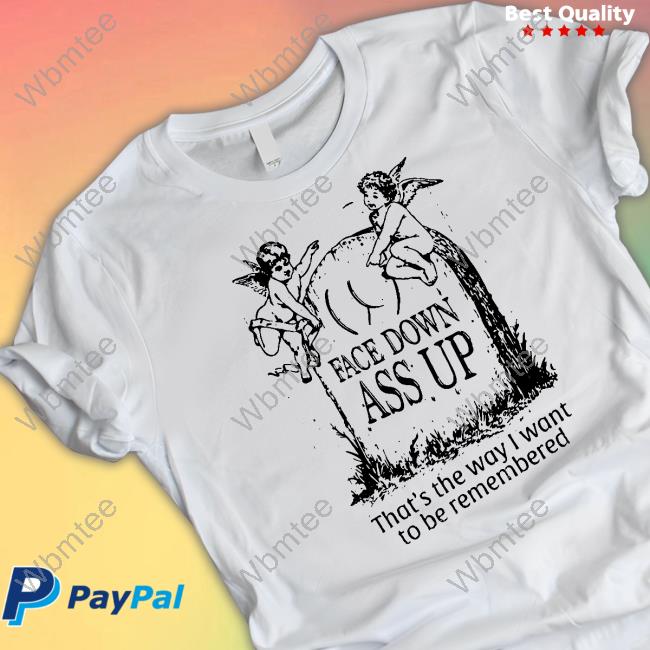 Face Down Ass Up Shirt