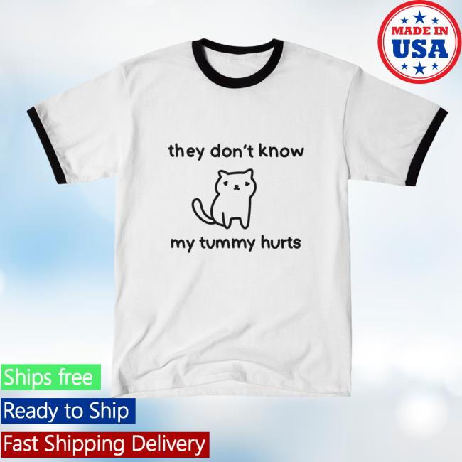 They Don't Know My Tummy Hurts - Cat Tee