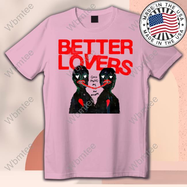 Official Better Lovers God Made Me An Animal Tee