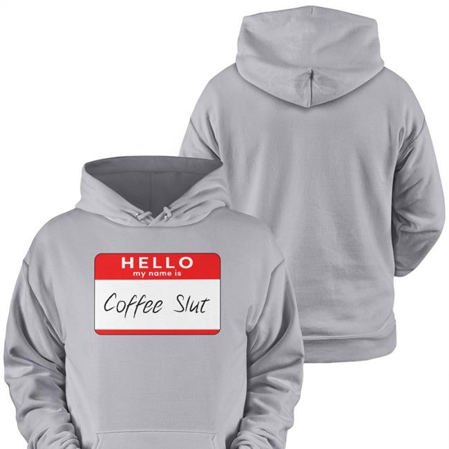 Hello My Name Is Coffee Slut Shirts