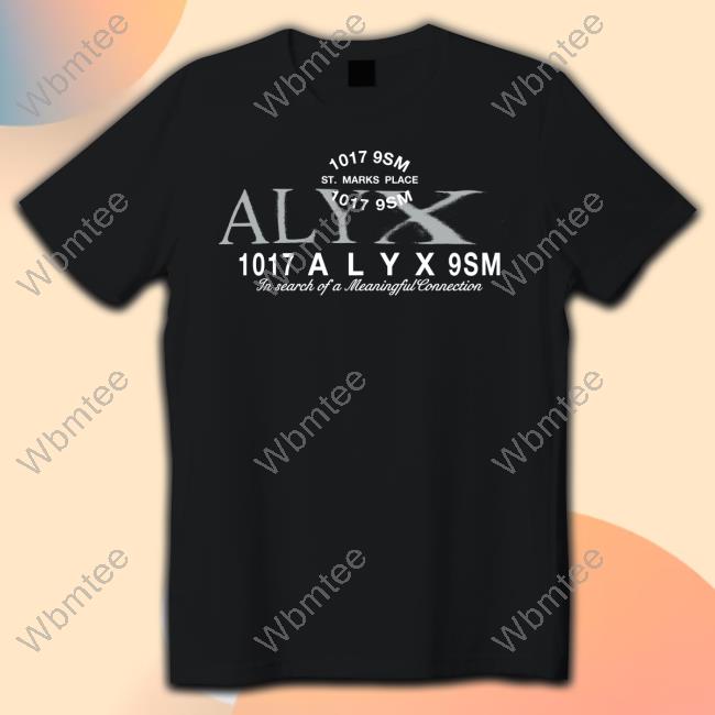 1017 9Sm 1017 Alyx 9Sm In Search Of A Meaningful Connection Shirt