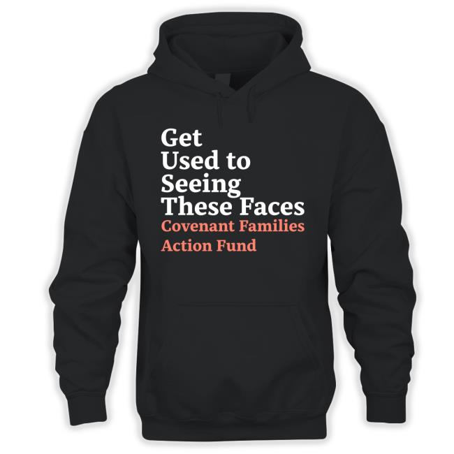 Chris O’Brien Get Used To Seeing These Faces Covenant Families Action Fund T-Shirt
